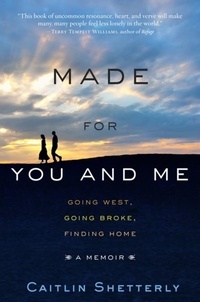Caitlin Shetterly - Made for You and Me - Going West, Going Broke, Finding Home.