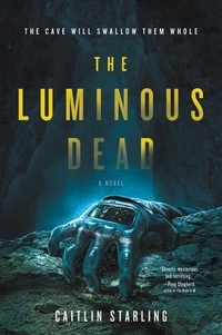 Caitlin Starling - The Luminous Dead - A Novel.