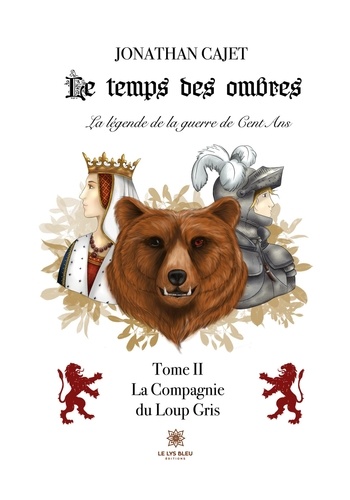 Cajet Jonathan - Le temps des ombres: La légende de la guerre de Cent Ans - Tome II: La Compagnie du Loup Gris.