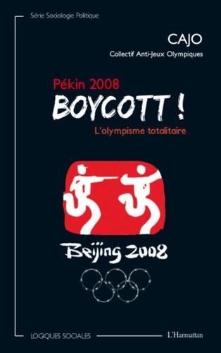  CAJO - Boycott ! - Pékin 2008, L'olympisme totalitaire.