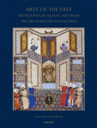 Arts of the east: highlights of islamic art from the Bruschettini collection