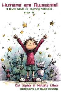 Humans are Awesome! A Kid's Guide to Staying Smarter Than AI