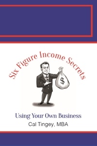  Cal Tingey - 6 Figure Income Secrets Using Your Own Business.