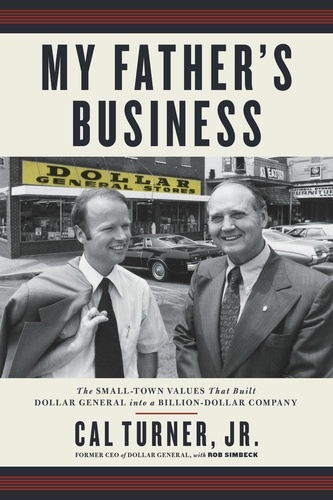 My Father's Business. The Small-Town Values That Built Dollar General into a Billion-Dollar Company