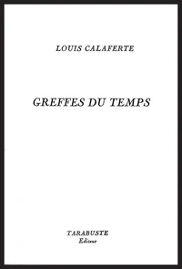GREFFES DU TEMPS - Louis Calaferte