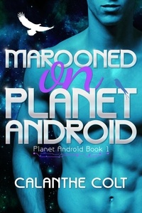  Calanthe Colt - Marooned on Planet Android - Planet Android, #1.