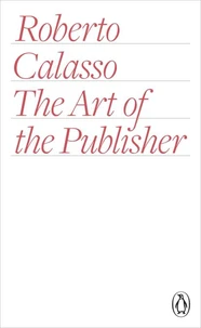 Roberto Calasso The Art of the Publisher /anglais
