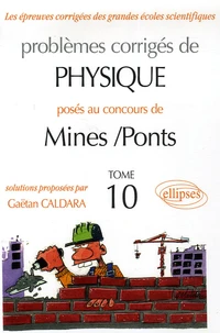 Problèmes corrigés de Physique posés aux concours de Mines-Ponts