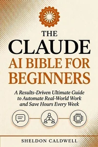 THE CLAUDE AI BIBLE FOR BEGINNERS