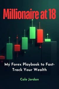 Millionaire at 18: My Forex Playbook to Fast-Track Your Wealth