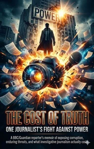 The Cost of Truth: One Journalist's Fight Against Power