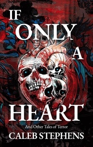  Caleb Stephens - If Only a Heart and Other Tales of Terror.