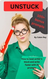 Unstuck - How to beat writer's block and write faster with AI
