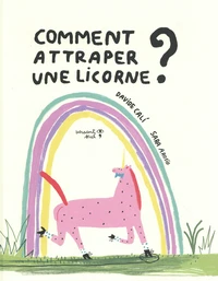 Comment attraper une licorne ?