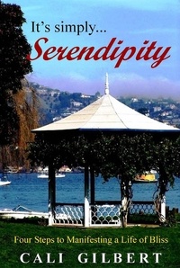  Cali Gilbert - It's Simply Serendipity: Four Steps to Manifesting a Life of Bliss - Memoirs, #1.