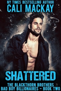  Cali MacKay - Shattered - The Blackthorn Brothers, #2.