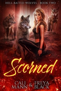  Cali Mann et  Freya Black - Scorned - Hell-Baited Wolves, #2.