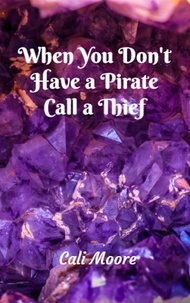  Cali Moore - When You Don't Have a Pirate Call a Thief - Maxwell Tales, #3.