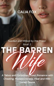 The Barren Wife: A Taboo and Forbidden Priest Romance with Cheating, Possessiveness, Heat and Milk-Laced Desire