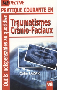 Câlin Lazar - Pratique courante en Traumatismes Crânio-Faciaux.