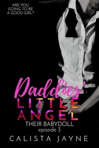  Calista Jayne - Daddies' Little Angel - Their Babydoll, #3.