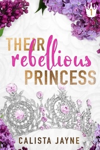  Calista Jayne - Their Rebellious Princess - Their Rebellious Princess, #1.