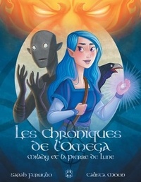 Calista Moon et Sarah Feruglio - Les Chroniques de l'Omega Tome 1 : Milady et la Pierre de Lune.
