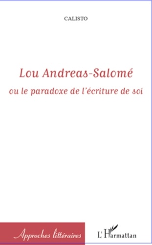  Calisto - Lou Andreas-Salomé ou le paradoxe de l'écriture de soi.