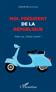 Moi, président de la République