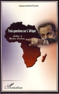 Calixte Baniafouna - Trois questions sur l'Afrique - Lettre à Nicolas Sarkozy.