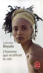 Calixthe Beyala - L'homme qui m'offrait le ciel.