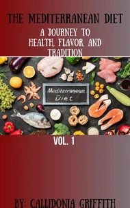 The Mediterranean Diet: A Journey to Health, Flavor, and Tradition