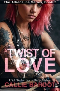  Callie Bardot - A Twist of Love: A Rock Star Romance - Adrenaline, #2.