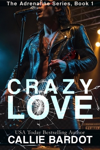  Callie Bardot - Crazy Love: A Rock Star Romance - Adrenaline, #1.