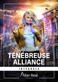 Callie Darkwood - Ténébreuse alliance - L'intégrale.