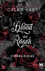 Callie Hart et Ines Testa - Blood and Roses. Corruzione.