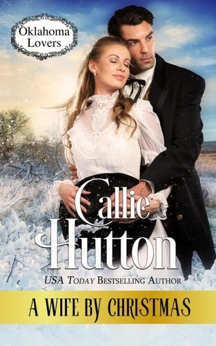  Callie Hutton - A Wife By Christmas - Oklahoma Lovers, #4.
