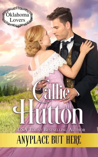  Callie Hutton - Anyplace But Here (Oklahoma Lovers, #5) - Oklahoma Lovers, #5.