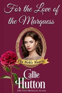 Callie Hutton - For the Love of the Marquess - The Noble Hearts Series, #2.