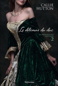 Callie Hutton - Les mésaventures nuptiales Tome 2 : Le dilemme du duc.