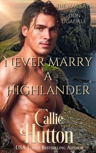  Callie Hutton - Never Marry a Highlander - The Mackays of Dun Ugadale, #2.