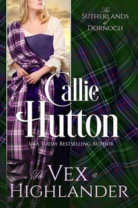 Callie Hutton - To Vex a Highlander - The Sutherlands of Dornoch, #4.