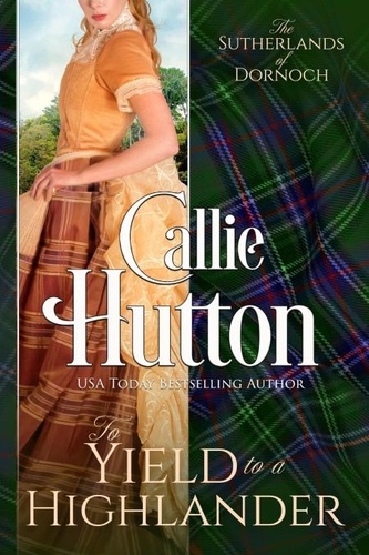  Callie Hutton - To Yield to a Highlander - The Sutherlands of Dornoch, #3.