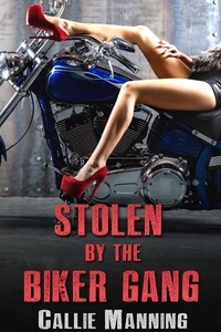  Callie Manning - Stolen By The Biker Gang: (Motorcycle Club Bareback Erotica).