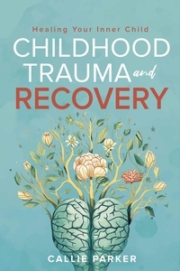  Callie Parker - Childhood Trauma and Recovery.