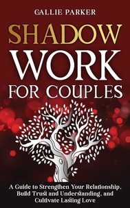 Epub ebook collections télécharger Shadow Work for Couples: A Guide to Strengthen Your Relationship, Build Trust and Understanding, and Cultivate Lasting Love par Callie Parker DJVU 9798227591012 en francais