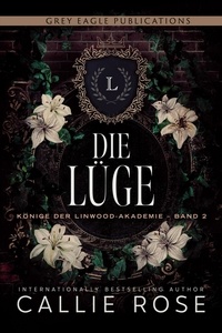  Callie Rose - Die Lüge - Könige der Linwood-Akademie, #2.