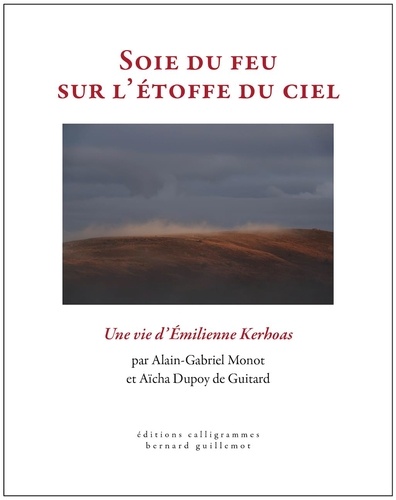 Alain-Gabriel Monot - Soie du feu sur l'étoffe du ciel - Une vie d'Emilienne Kerhoas.