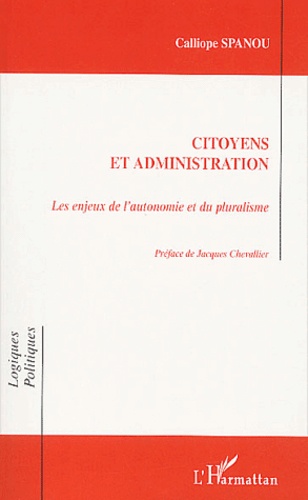 Calliope Spanou - Citoyens Et Administration. Les Enjeux De L'Autonomie Et Du Pluralisme.