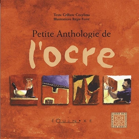 Callixte Cocylima et Régis Ferré - Petite anthologie de l'ocre.